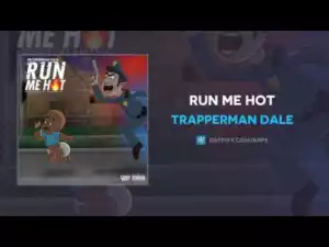 Trapperman Dale - Run Me Hot